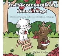 The Secret Garden of Luna & Tango: Adventure, friendship, and a touch of magic on every page