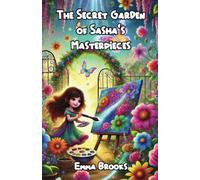 The Secret Garden of Sasha’s Masterpieces
