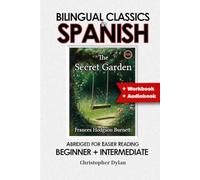 The Secret Garden (Spanish Translation, IPA and Abridged English): Language Learning using Bilingual Classics in Spanish. From Abridged English, for easier reading. Beginners to intermediate.