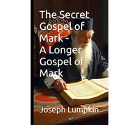 The Secret Gospel of Mark - A Longer Gospel of Mark