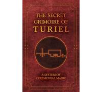 The Secret Grimoire of Turiel: A system of Ceremonial Magic