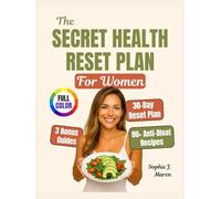 The Secret Health Reset Plan: A Gut-Healing Cookbook & 30-Day Blueprint for Women Ready to Beat Bloating, Burn Belly Fat & Feel Like Themselves Again