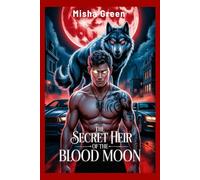 The Secret Heir Of The Blood Moon: A Dark Mafia Werewolf Romance of Contract Marriage and Fated Mates