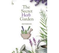 The Secret Herb Garden Notebook: A Beautiful Graph Paper Notebook for Garden Planning, Plant Tracking & Creative Ideas