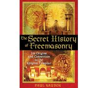 Paul Naudon The Secret History of Freemasonry (Tascabile)