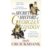 The Secret History of Georgian London: How the Wages of Sin Shaped the Capital
