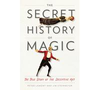 Peter Lamont Jim Steinmeyer The Secret History of Magic (Copertina rigida)