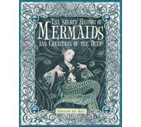 Professor Ari B The Secret History of Mermaids and Creatures (Copertina rigida)