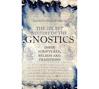 Andrew Phillip Smith The Secret History of the Gnostics (Tascabile)