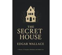 THE SECRET HOUSE: A Mystery of Deception, Inheritance, and Hidden Lives