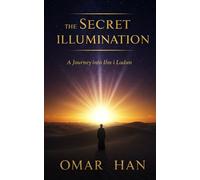 The Secret Illumination: A Journey into Ilm-i Ladun