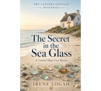 The Secret in the Sea Glass: A Coastal Village Cozy Mystery