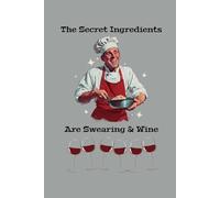 The Secret Ingredients Are Swearing & Wine: Blank Recipe Book to Write In your own Recipes | Fill in your Favorite Recipes in this Empty Cookbook | Do It Yourself Blank Cookbook