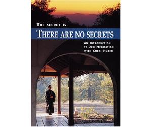 The Secret Is There Are No Secrets: An Introduction to Zen Meditation