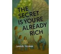 THE SECRET IS YOU'RE ALREADY RICH