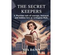 The Secret Keepers: A Wartime Tale of Courage, subBetrayal, and Hidden Love
