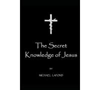 The Secret Knowledge of Jesus
