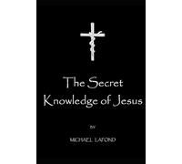 The Secret Knowledge of Jesus