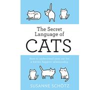 The Secret Language Of Cats [Lingua inglese]: How to understand your cat for a better, happier relationship