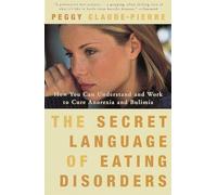 The Secret Language of Eating Disorders: How You Can Understand and Work to Cure Anorexia and Bulimia