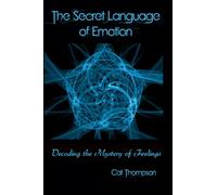 The Secret Language of Emotion: Decoding the Mystery of Feelings
