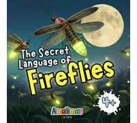 The Secret Language of Fireflies: Small Lights, Great Secrets