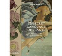 The Secret Language of Plants : Art, Nature & Symbolism /anglais