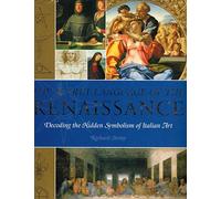 The Secret Language of the Renaissance: Decoding the Hidden Symbolism of
