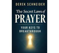 The Secret Laws Of Prayer: Your Keys To Breakthrough
