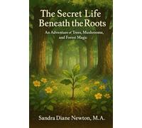 The Secret Life Beneath the Roots: An Adventure of Trees, Mushrooms, and Forest Magic