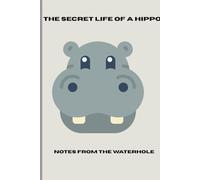 The Secret Life of a Hippo: Notes from the Waterhole