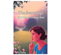 The Secret Life Of A Homeschooling Mom