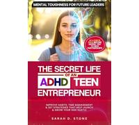 The Secret Life Of An ADHD Teen Entrepreneur: Improve Habits, Time Management & Set Smart Strategies That Help Launch & Grow Your Side Hustle Into A Business