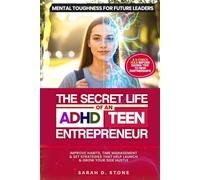 The Secret Life Of An ADHD Teen Entrepreneur: Improve Habits, Time Management & Set Smart Strategies That Help Launch & Grow Your Side Hustle Into A Business