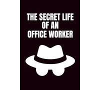 The Secret Life Of An Office Worker: Funny Blank Notebooks | Sarcastic Lined Notebook | Funny Notebook For Office | Sarcastic Humor Notebook | Coworker Funny Gifts