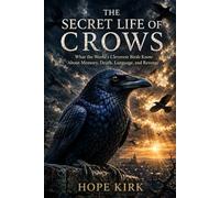 The Secret Life of Crows: What the World’s Cleverest Birds Know About Memory, Death, Language, and Revenge