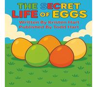 The Secret Life of Eggs: A farm-fresh journey from nest to chick!
