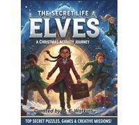 The Secret Life of Elves: A Christmas Activity Journey: 30 Festive Mazes, Coloring Pages, and Holiday Puzzles for Kids Ages 8-12
