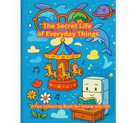 The Secret Life of Everyday Things: A Fun Colouring Book for Young and Old
