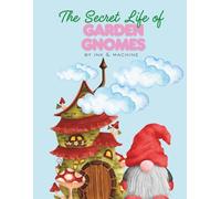 The Secret Life of Garden Gnomes: A Whimsical Coloring Book