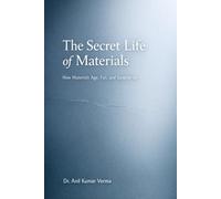 The Secret Life of Materials: How Materials Age, Fail, and Surprise Us