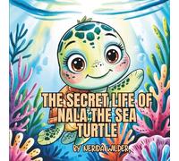 The Secret Life of Nala: A Cute Sea Turtle Adventure Book for Kids Ages 3-7 | Ocean Animals, Bedtime Story & Early Readers