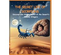 The Secret Life of Scorpions: Discover the Hidden World of the Desert’s Sneaky Stingers