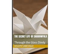 The Secret Life of Shadowfolx: Through the Glass Dimly