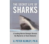 The Secret Life of Sharks: A Leading Marine Biologist Reveals the Mysteries of Shark Behavior