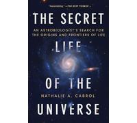 The Secret Life of the Universe: An Astrobiologist's Search for the Origins and Frontiers of Life