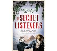 The Secret Listeners: How the Y Service Intercepted the German Codes for Bletchley Park by Sinclair McKay (2012-10-04)