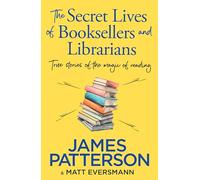 The Secret Lives of Booksellers & Librarians: True stories of the magic of reading