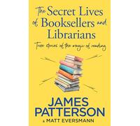 LIbri UK/US James Patterson - The Secret Lives Of Booksellers & Librarians