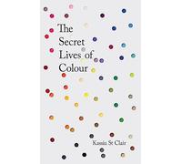 Kassia St Clair The Secret Lives of Colour (Copertina rigida)